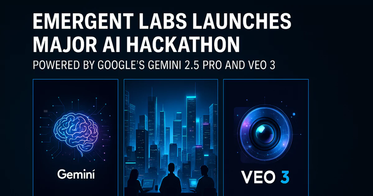 Emergent Labs Launches Major AI Hackathon with Google’s Gemini 2.5 Pro and Veo 3
