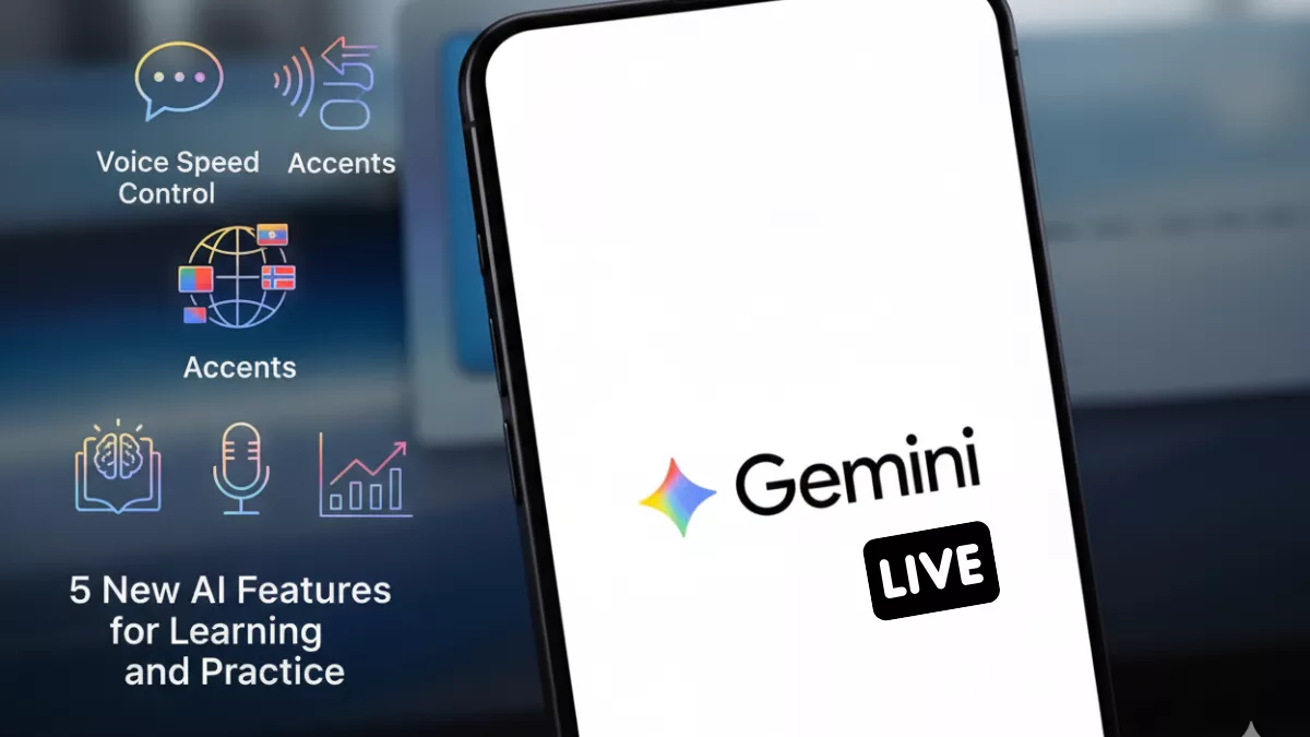 Gemini Live Gets Voice Speed Control and Accents: 5 New AI Features for Learning and Practice