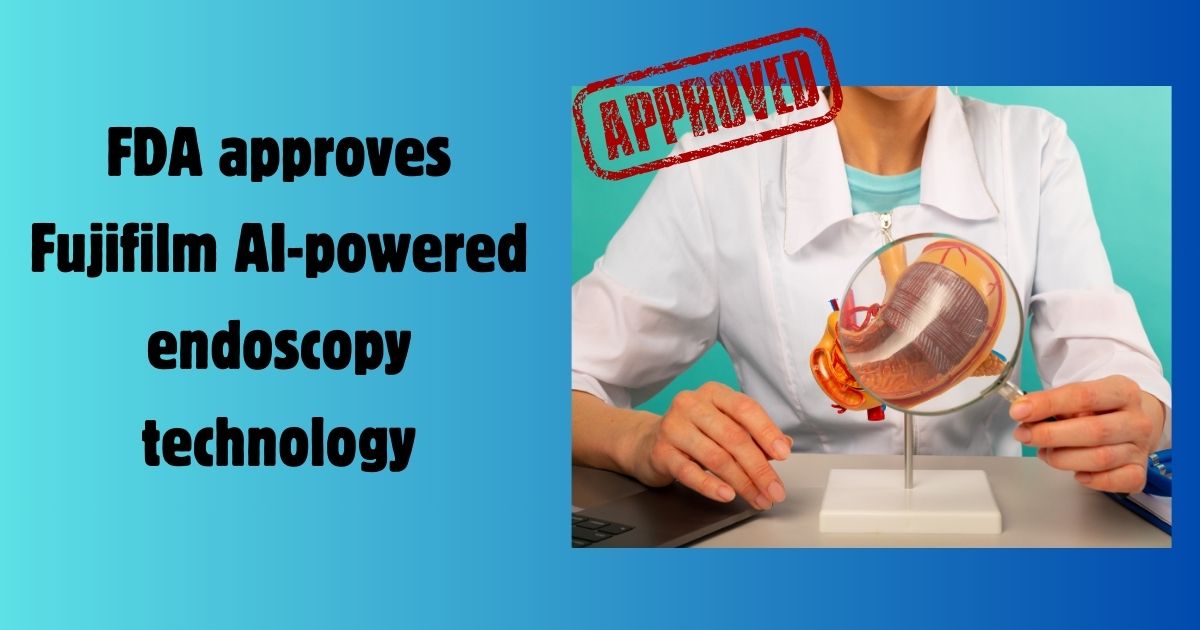 FDA approves Fujifilm AI endoscopy technology that could compete with ...