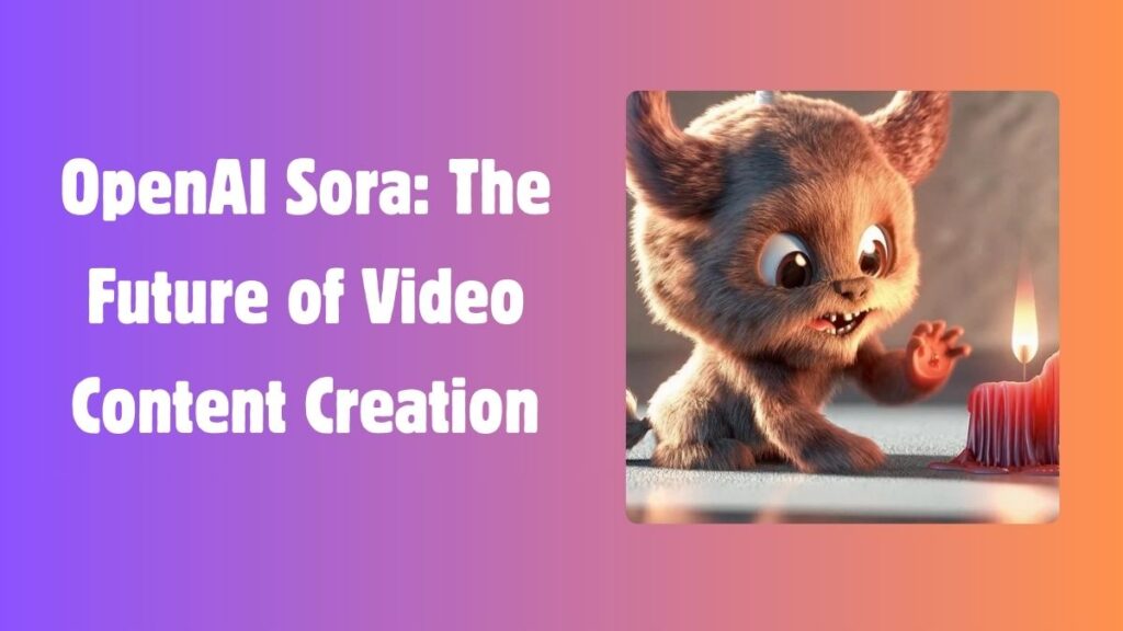 OpenAI Sora: Revolutionizing Video Content Creation