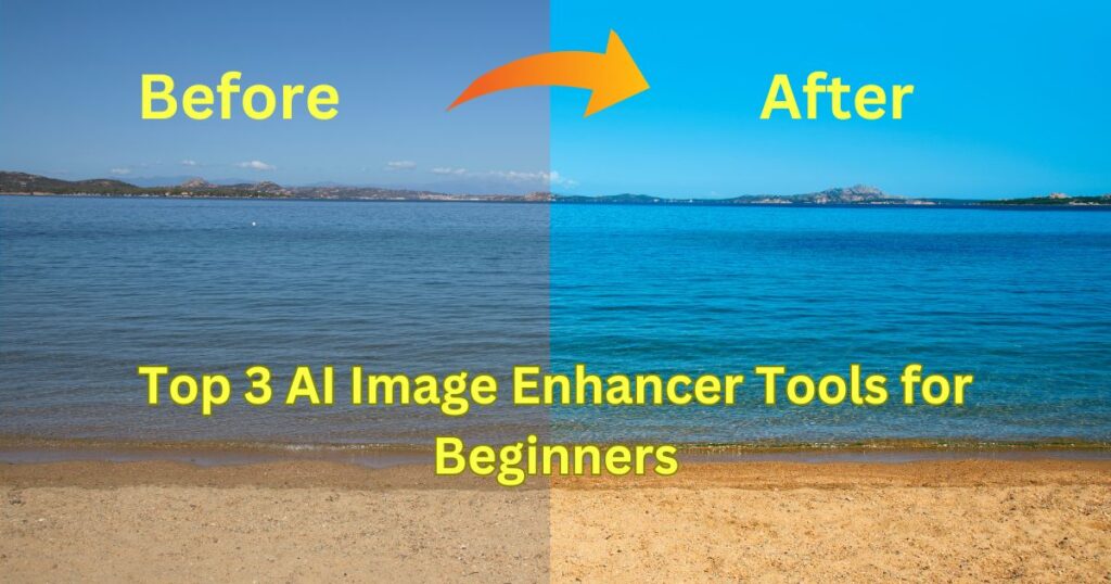 Top 3 AI Image Enhancer Tools for Beginners
