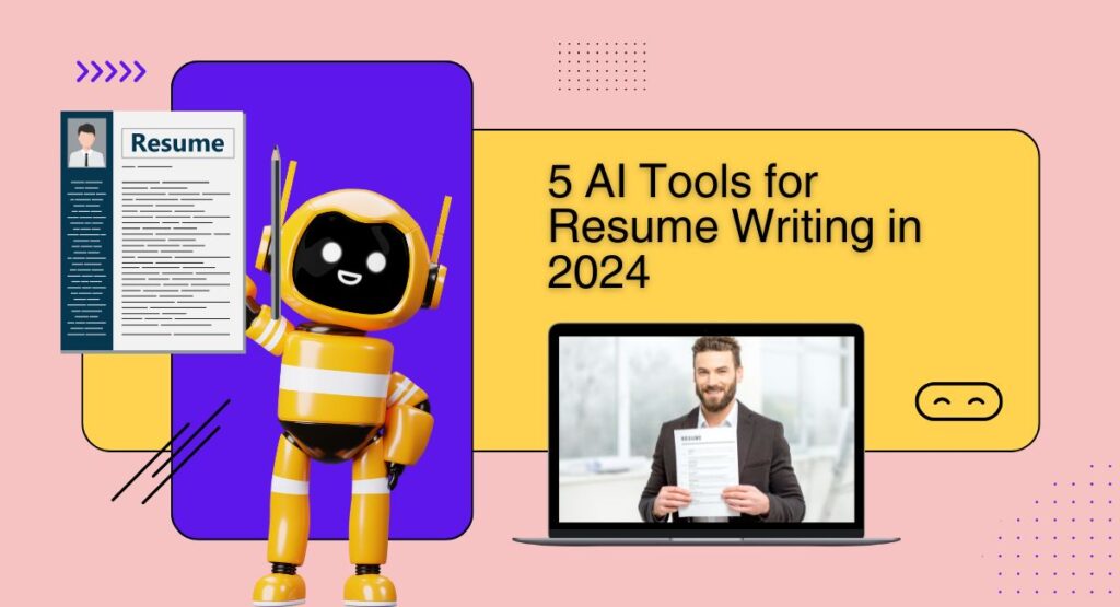 5 AI Tools for Resume Writing in 2024